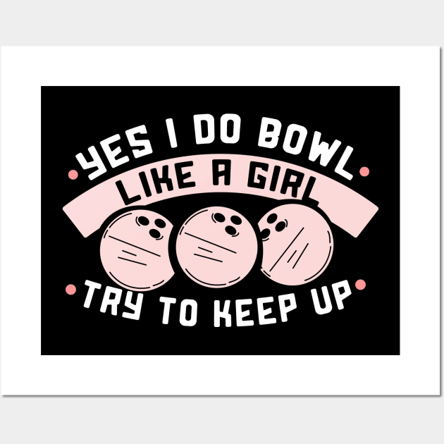 I bowl like a Girl try to keep up Wall Art by schmomsen